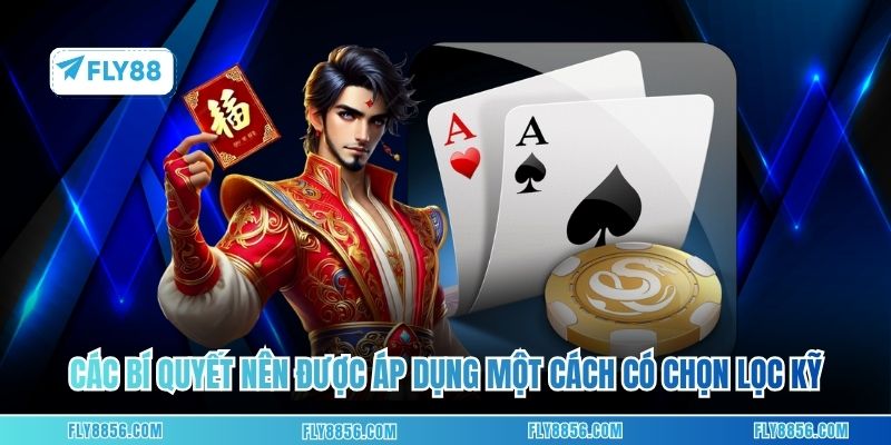 Các bí quyết nên được áp dụng một cách có chọn lọc kỹ