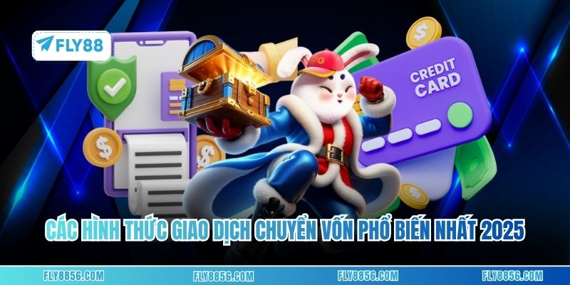 Các hình thứ giao dịch chuyển vốn phổ biến nhất 2025
