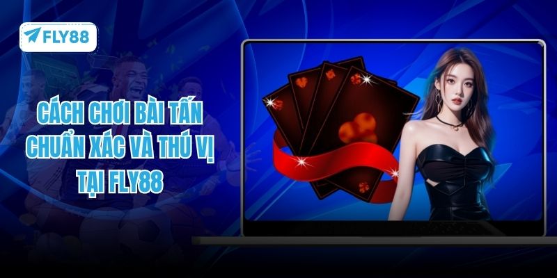 cách chơi bài tấn fly88