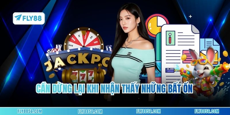 Cần dừng lại khi nhận thấy những bất ổn