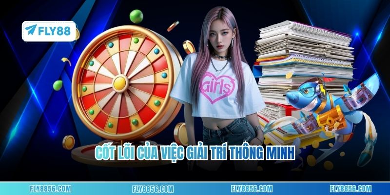 Cốt lõi của việc giải trí thông minh