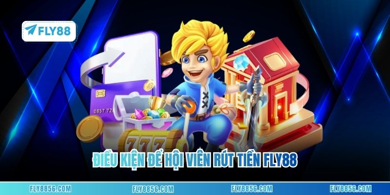 Điều kiện để hội viên rút tiền FLY88