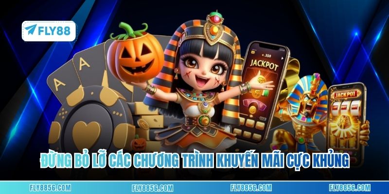 Đừng bỏ lỡ các chương trình khuyến mãi cực khủng