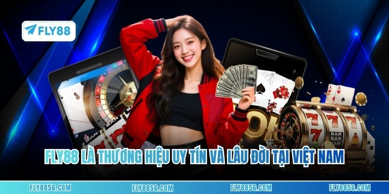 FLY88 là thương hiệu uy tín và lâu đời tại Việt Nam