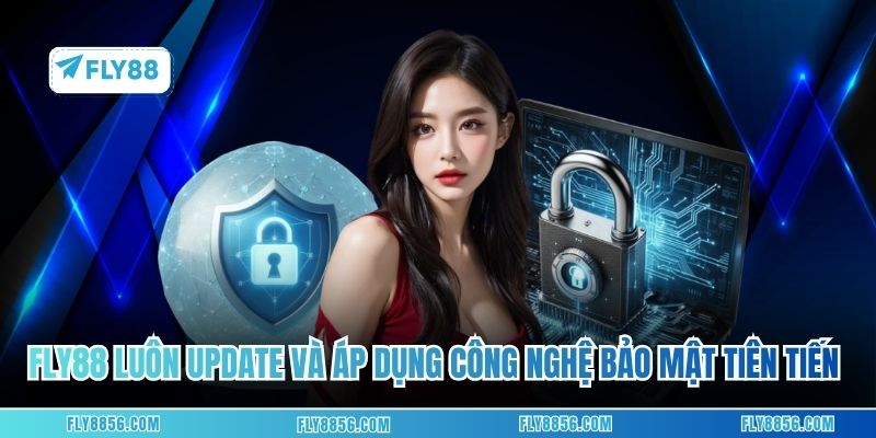 FLY88 luôn update và áp dụng công nghệ bảo mật tiên tiến nhất