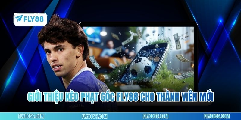 Giới thiệu kèo phạt góc FLY88 chi tiết cho thành viên mới