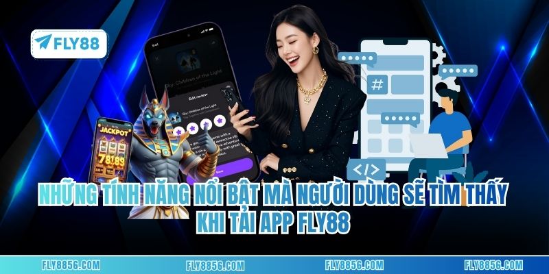 Những tính năng nổi bật mà người dùng sẽ tìm thấy khi tải app FLY88