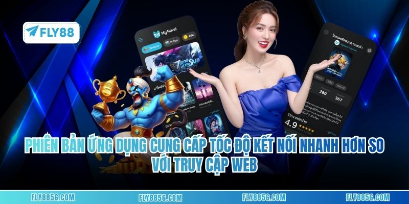 Phiên bản ứng dụng cung cấp tốc độ kết nối nhanh hơn so với truy cập web