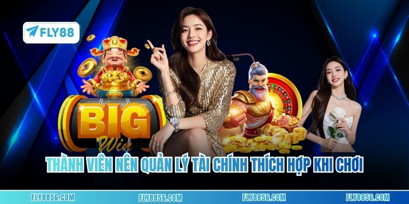 Thành viên nên quản lý tài chính thích hợp khi chơi