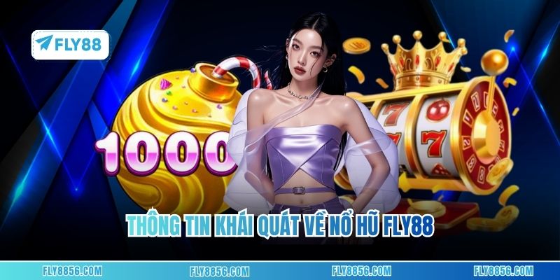 Thông tin khái quát về nổ hũ FLY88