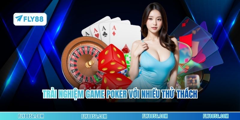 Trải nghiệm game Poker với nhiều thử thách